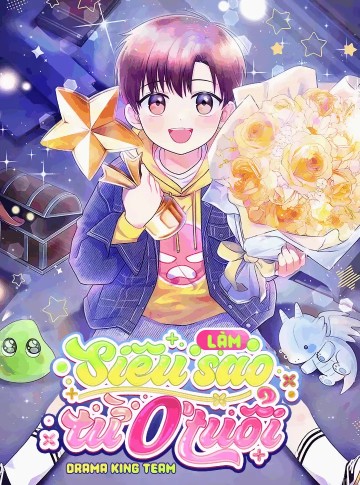 Làm Siêu Sao Từ 0 Tuổi